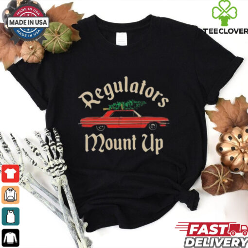 Christmas Regulators Mount Up T hoodie, sweater, longsleeve, shirt v-neck, t-shirt