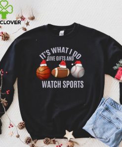 Christmas Sport Its What I Do Give Gifts And Watch Sports T Shirt