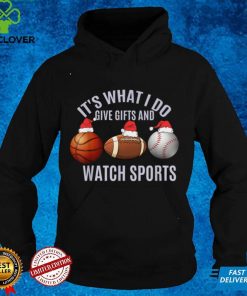 Christmas Sport Its What I Do Give Gifts And Watch Sports T Shirt