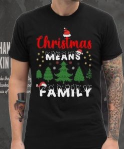 Christmas means family pine tree Christmas T Shirt