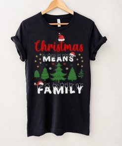 Christmas means family pine tree Christmas T Shirt