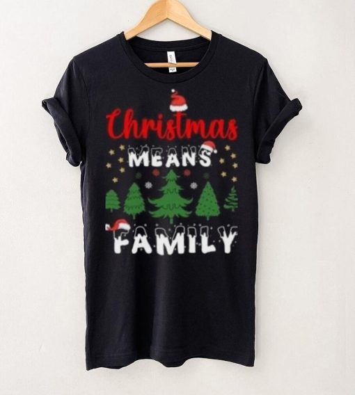 Christmas means family pine tree Christmas T Shirt