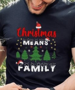 Christmas means family pine tree Christmas T Shirt