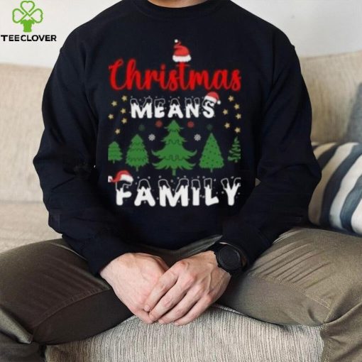 Christmas means family pine tree Christmas T Shirt
