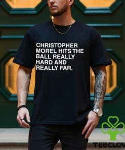 Christopher Morel Hits The Ball Really Hard And Really Far Shirt