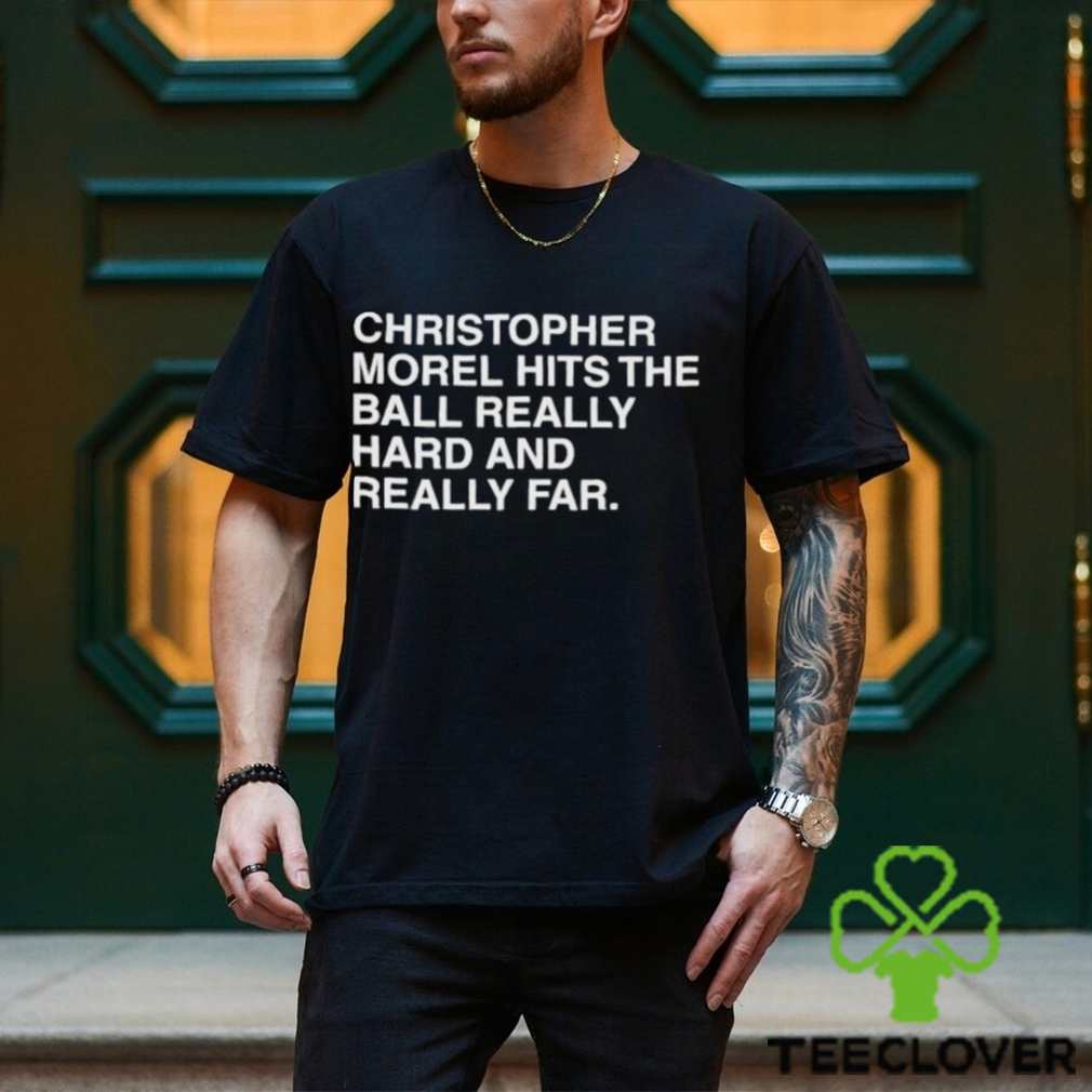 Christopher Morel Hits The Ball Really Hard And Really Far Shirt Christopher Morel Hits The Ball Really Hard And Really Far Shirt