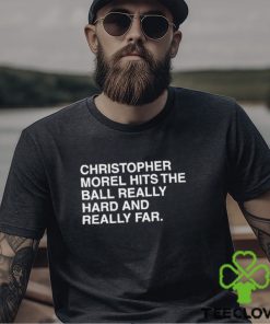 Christopher Morel Hits The Ball Really Hard And Really Far Shirt
