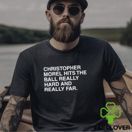 Christopher Morel Hits The Ball Really Hard And Really Far Shirt