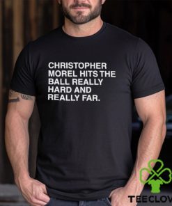 Christopher Morel Hits The Ball Really Hard And Really Far Shirt