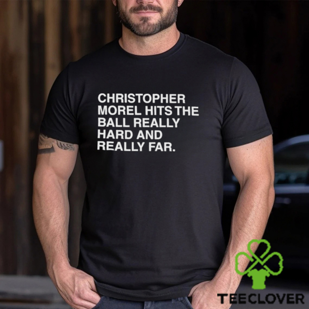 Christopher Morel Hits The Ball Really Hard And Really Far Shirt Christopher Morel Hits The Ball Really Hard And Really Far Shirt
