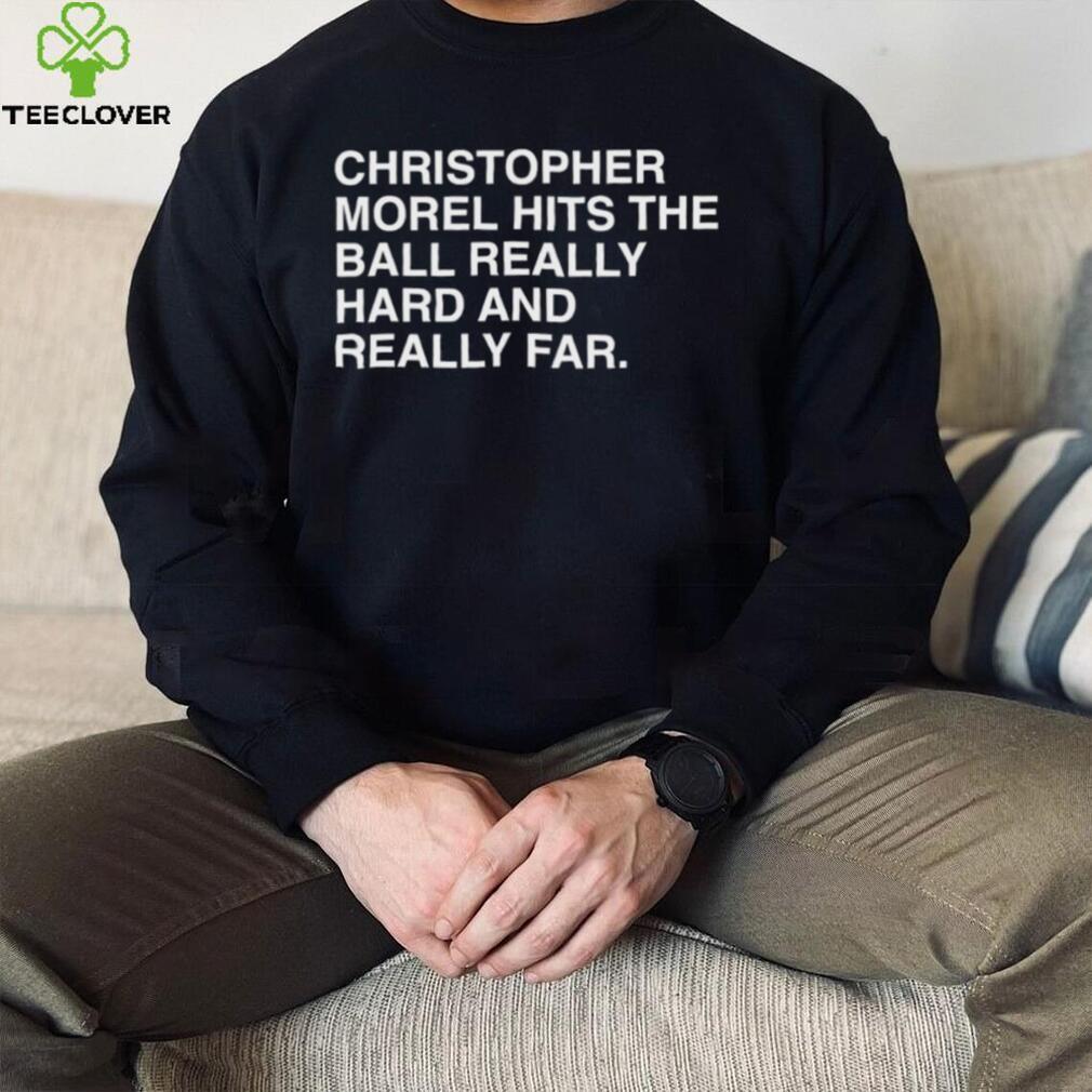 Christopher Morel hits the ball really hard and really far 2023 shirt Christopher Morel hits the ball really hard and really far 2023 shirt