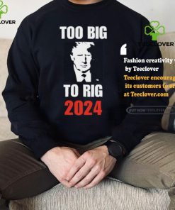 Chuck Callesto Too Big To Rig 2024 Trump T Shirt 1 Chuck Callesto Too Big To Rig 2024 Trump T Shirt