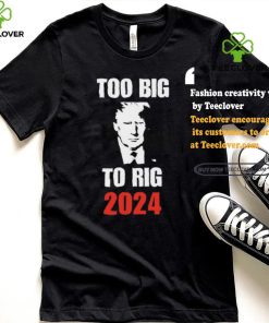 Chuck Callesto Too Big To Rig 2024 Trump T Shirt 2 Chuck Callesto Too Big To Rig 2024 Trump T Shirt
