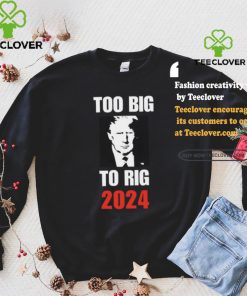 Chuck Callesto Too Big To Rig 2024 Trump T Shirt 3 Chuck Callesto Too Big To Rig 2024 Trump T Shirt