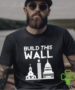 Church And State Build This Wall T shirt