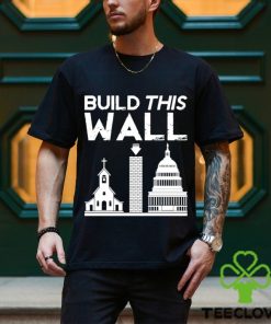 Church And State Build This Wall T shirt 1 Church And State Build This Wall T shirt