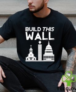 Church And State Build This Wall T shirt 2 Church And State Build This Wall T shirt