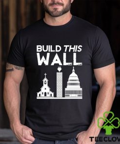 Church And State Build This Wall T shirt 3 Church And State Build This Wall T shirt