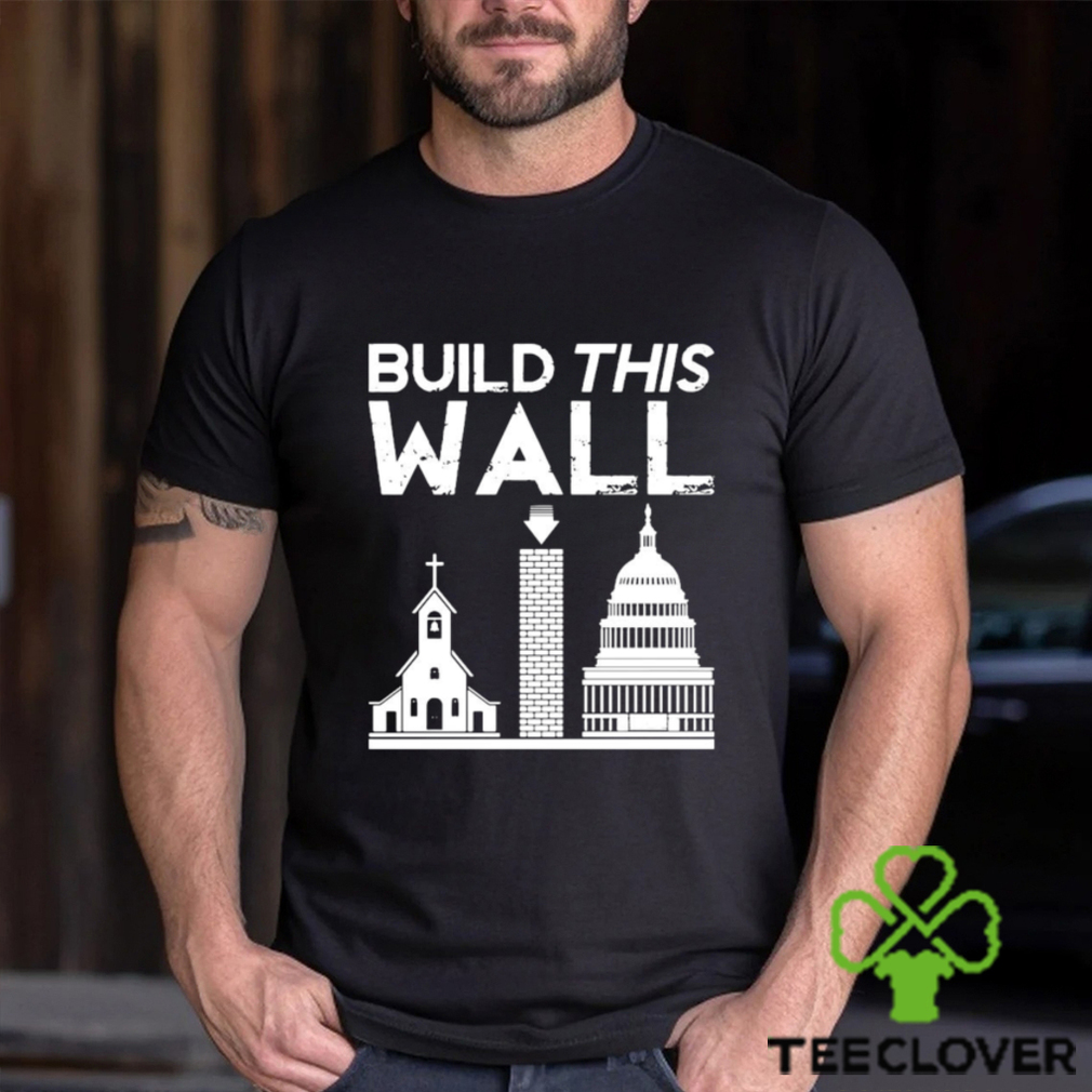 Church And State Build This Wall T shirt Church And State Build This Wall T shirt