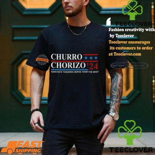 Churro Chorizo 2024 Sancho’s Taqueria Serve Them The Best Unisex t hoodie, sweater, longsleeve, shirt v-neck, t-shirt