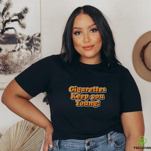 Cigarettes Keep You Young shirt