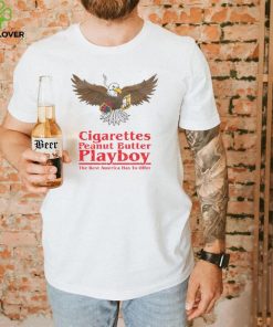 Cigarettes Peanut Butter Playboy The Best America Has To Offer Shirt