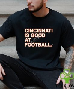 CincinnatI is good at Football shirt