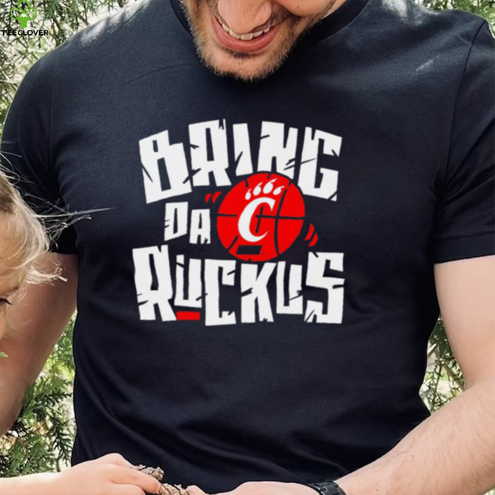 Cincinnati Bearcats basketball Bring da Ruckus logo shirt Cincinnati Bearcats basketball Bring da Ruckus logo shirt
