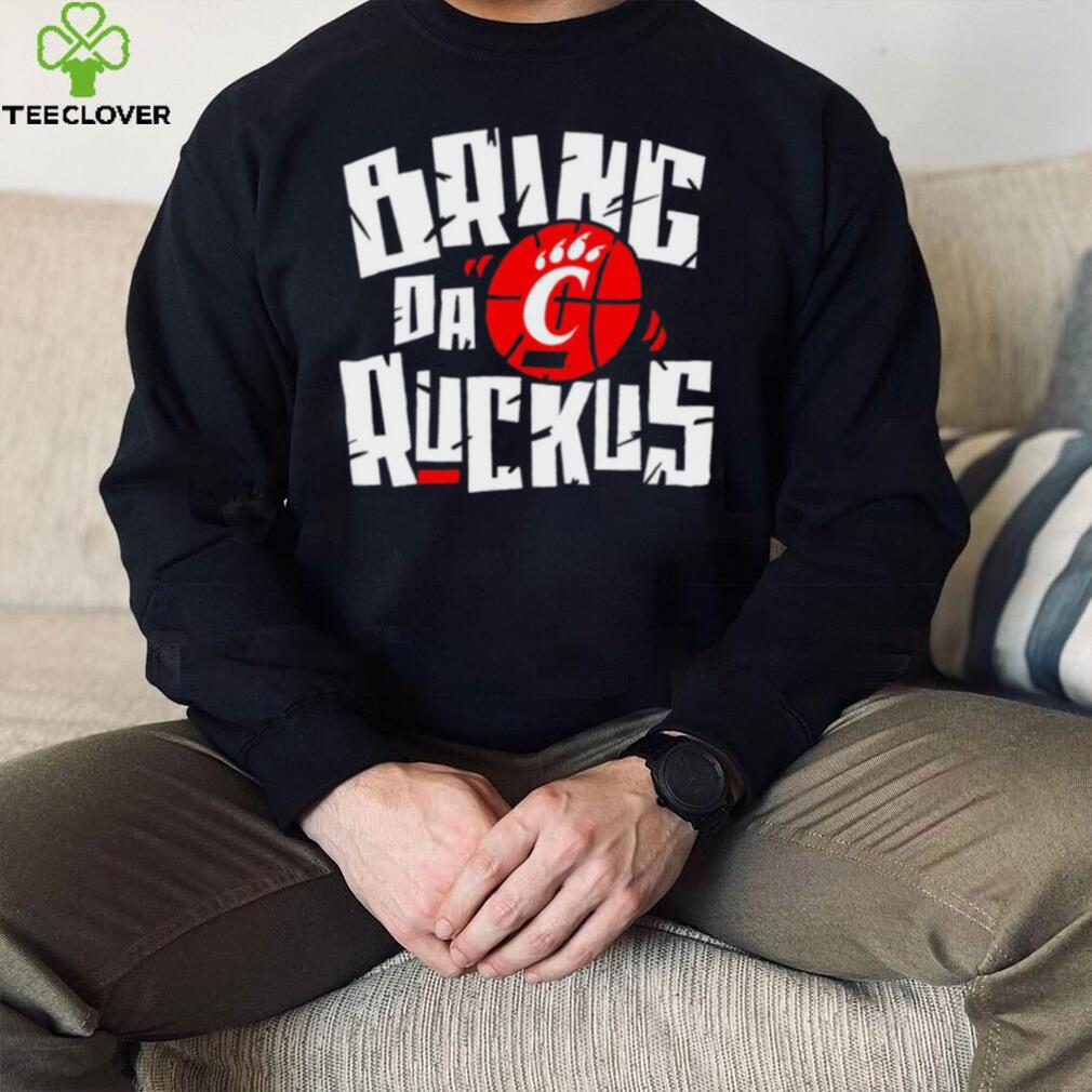 Cincinnati Bearcats basketball Bring da Ruckus logo shirt Cincinnati Bearcats basketball Bring da Ruckus logo shirt