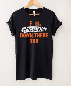 Cincinnati Bengals F It. Higgins’ Down There Too Shirt