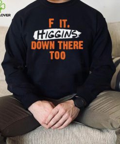 Cincinnati Bengals F It. Higgins’ Down There Too Shirt