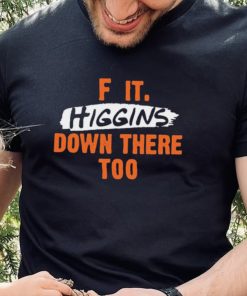Cincinnati Bengals F It. Higgins’ Down There Too Shirt