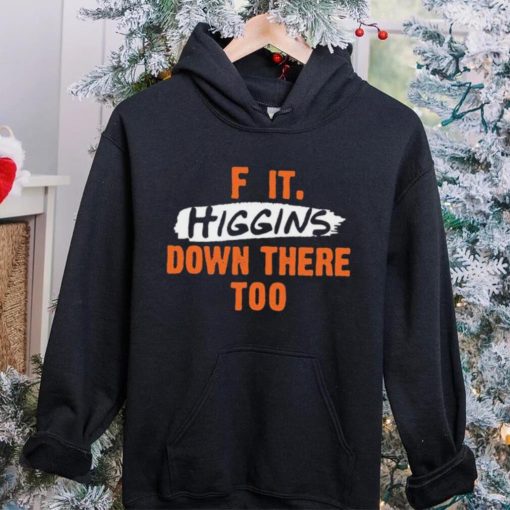 Cincinnati Bengals F It. Higgins’ Down There Too Shirt