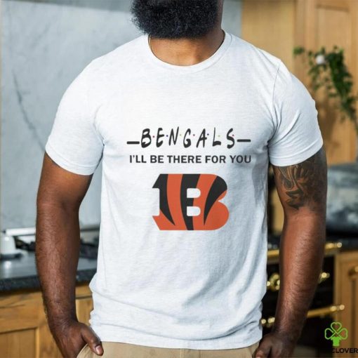 Cincinnati Bengals Nfl I’ll Be There For You Logo Shirt