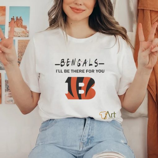 Cincinnati Bengals Nfl I’ll Be There For You Logo Shirt