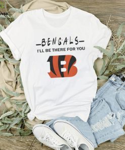 Cincinnati Bengals Nfl I’ll Be There For You Logo T Shirt