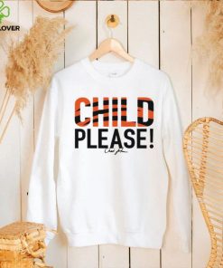 Cincinnati Bengals child please hoodie, sweater, longsleeve, shirt v-neck, t-shirt