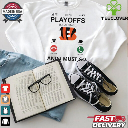 Cincinnati Bengals shirt Playoff Is Calling And I Must Go  for Fans