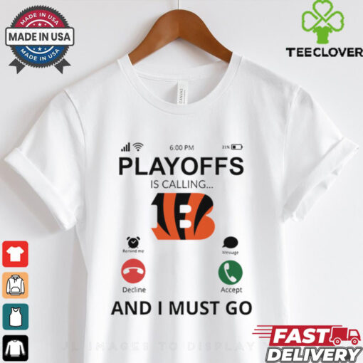 Cincinnati Bengals shirt Playoff Is Calling And I Must Go  for Fans