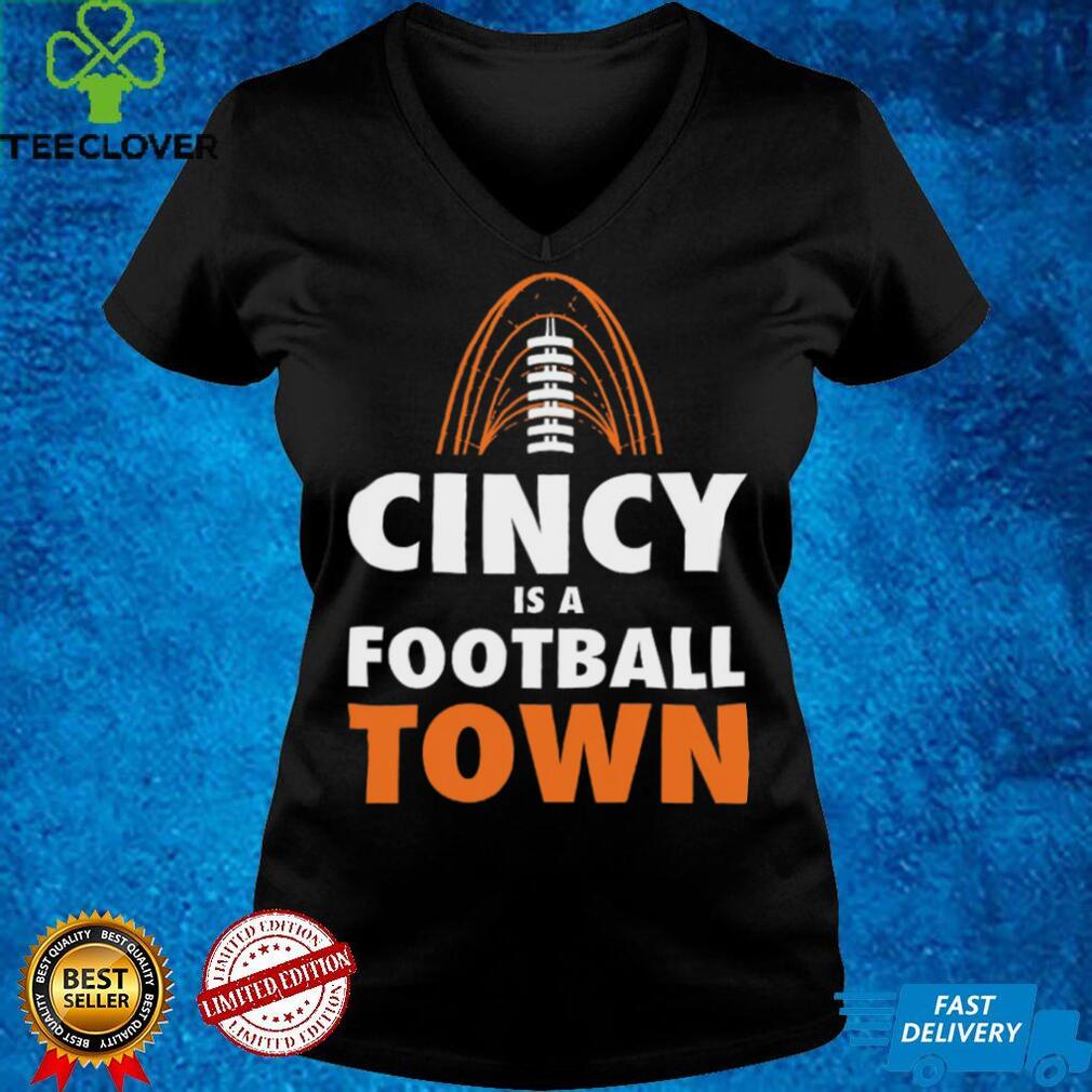 Cincinnati is a Football Town Shirt