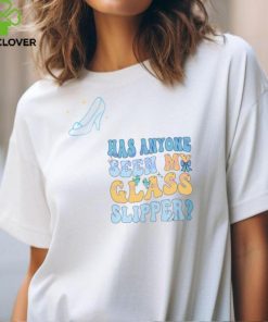 Cinderella Has Anyone Seen My Glass Slipper shirt