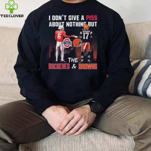 City I Don’t Give A Piss About Nothing But The Buckeyes And Browns Signatures T hoodie, sweater, longsleeve, shirt v-neck, t-shirt