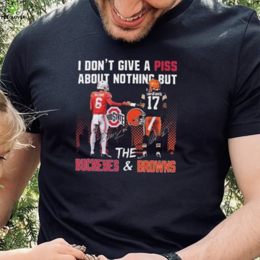 City I Don’t Give A Piss About Nothing But The Buckeyes And Browns Signatures T hoodie, sweater, longsleeve, shirt v-neck, t-shirt