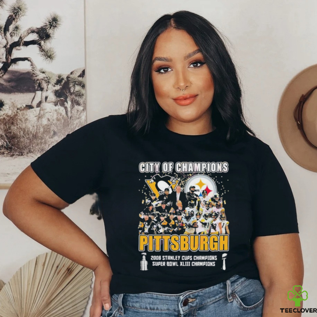 City Of Champions Pittsburgh 2008 Stanley Cups Champions Super Bowl XLIII Champions Shirt