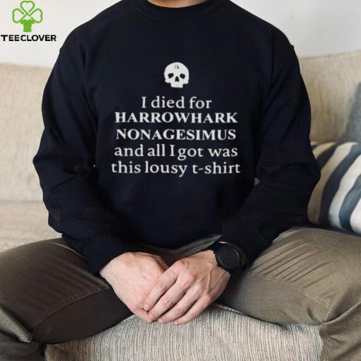 Clairemax wearing I died for harrowhark nonagesimus and all I got was this lousy T hoodie, sweater, longsleeve, shirt v-neck, t-shirt