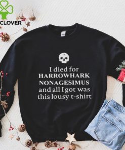 Clairemax wearing I died for harrowhark nonagesimus and all I got was this lousy T hoodie, sweater, longsleeve, shirt v-neck, t-shirt