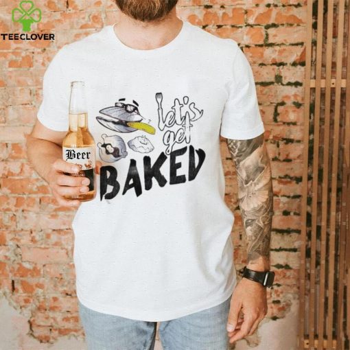 Clams Let’s Get Baked T Shirt