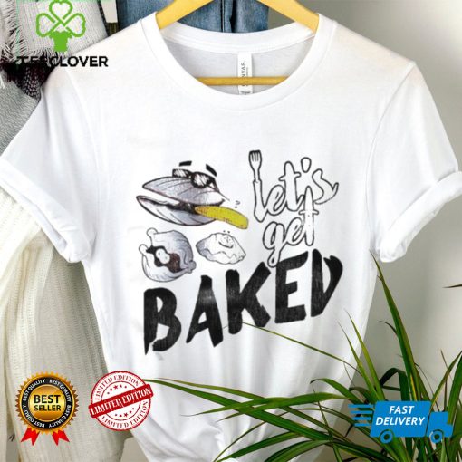 Clams Let’s Get Baked T Shirt