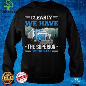 Clearly, We Have the Superior Vehicles monster truck for men T Shirt