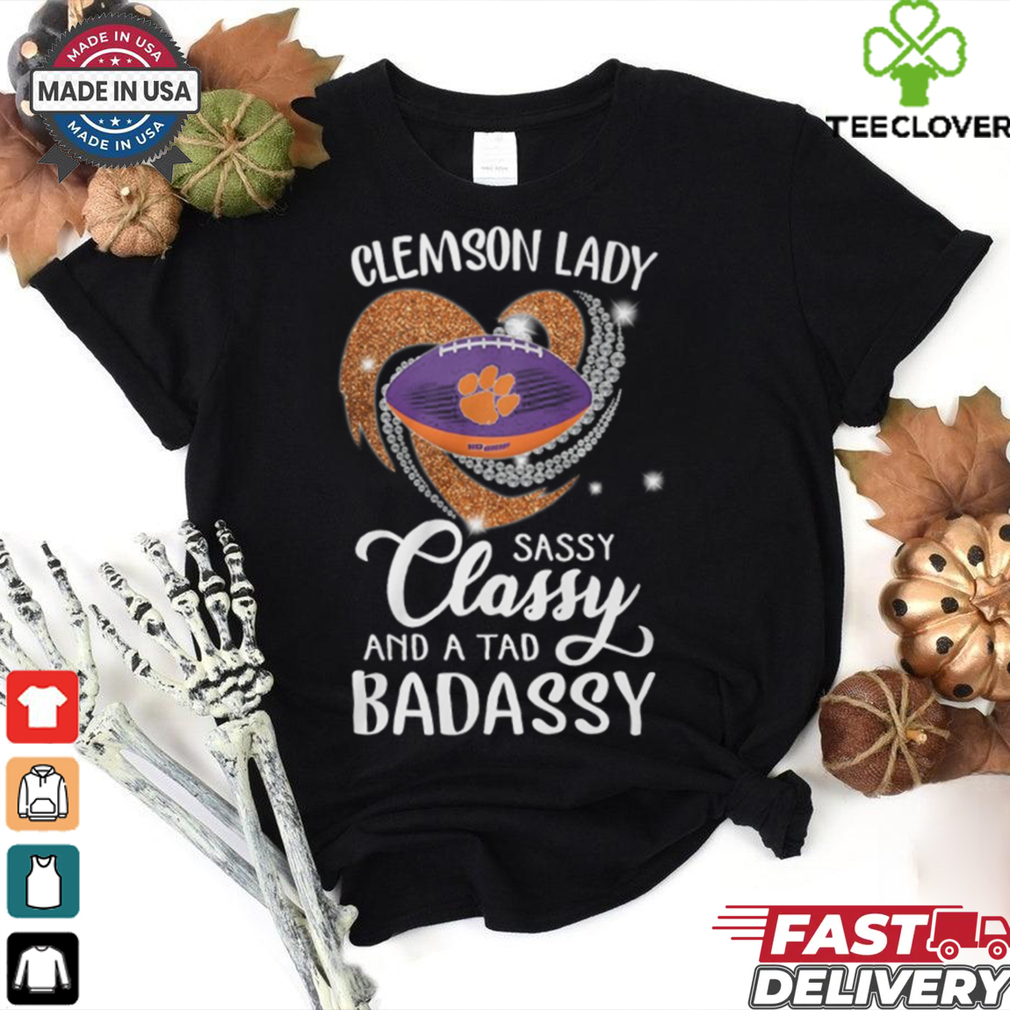 Clemson Laydy Sassy Classy And A Tad Badassy Shirt Clemson Laydy Sassy Classy And A Tad Badassy Shirt